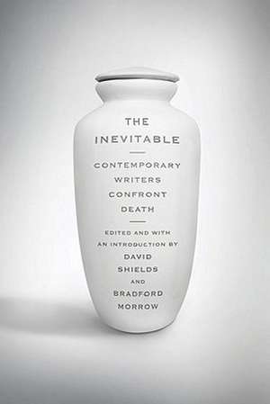 The Inevitable – Contemporary Writers Confront Death de Bradford Morrow