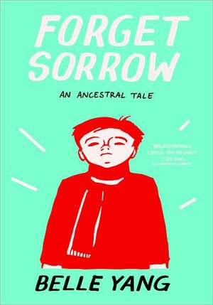 Forget Sorrow – An Ancestral Tale de Belle Yang