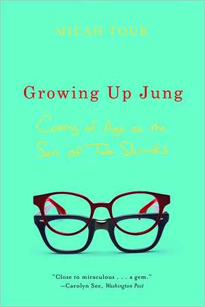 Growing Up Jung – Coming of Age as the Son of Two Shrinks de Micah Toub