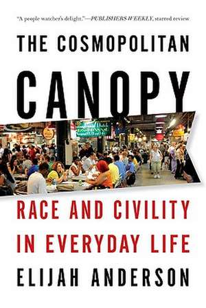 The Cosmopolitan Canopy – Race and Civility in Everyday Life de Elijah Anderson