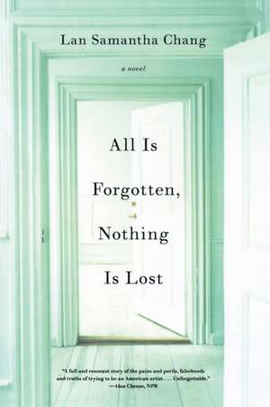 All Is Forgotten, Nothing Is Lost de Lan Samantha Chang