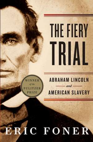 The Fiery Trial – Abraham Lincoln and American Slavery de Eric Foner