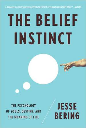 The Belief Instinct – The Psychology of Souls, Destiny, and the Meaning of Life de Jesse Bering