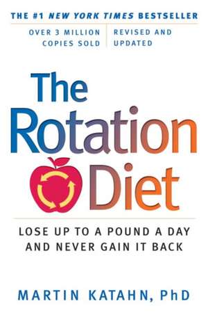 The Rotation Diet – Lose Up To A Pound A Day And Never Gain It Back de Martin Katahn