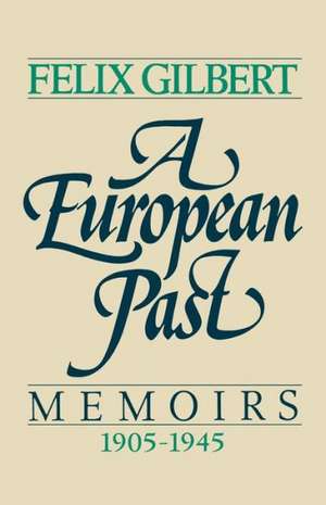 A European Past – Memoirs, 1905–1945 de Felix Gilbert