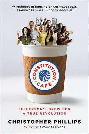 Constitution Café – Jefferson′s Brew for a True Revolution de Christopher Phillips