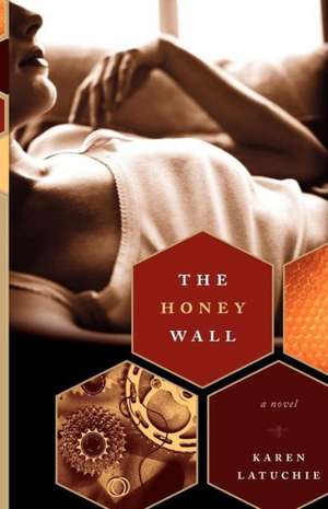 The Honey Wall – A Novel de Karen Latuchie