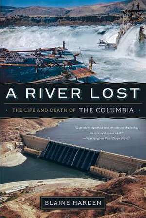 A River Lost – The Life and Death of the Columbia Revised de Blaine Harden