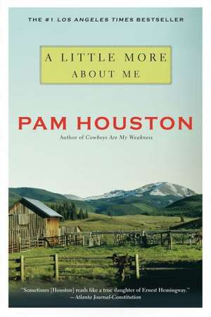 A Little More About Me de Pam Houston