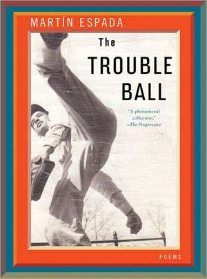 The Trouble Ball – Poems de Martin Espada