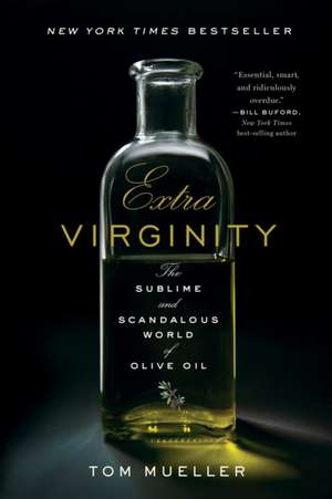 Extra Virginity – The Sublime and Scandalous World of Olive Oil de Tom Mueller