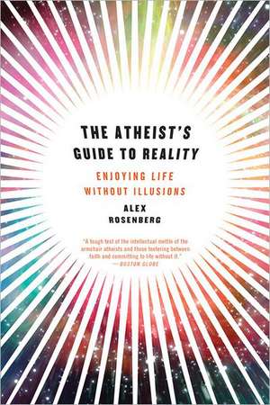 The Atheist′s Guide to Reality – Enjoying Life without Illusions de Alex Rosenberg