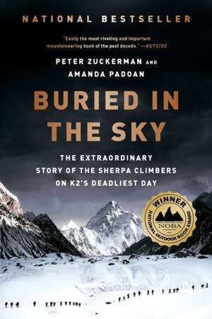 Buried in the Sky – The Extraordinary Story of the Sherpa Climbers on K2′s Deadliest Day de Peter Zuckerman