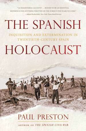 The Spanish Holocaust – Inquisition and Extermination in Twentieth–Century Spain de Paul Preston