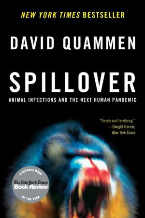 Spillover – Animal Infections and the Next Human Pandemic de David Quammen