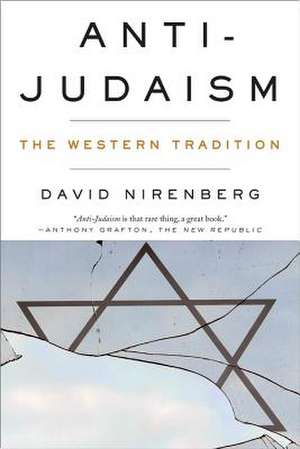 Anti–Judaism – The Western Tradition de David Nirenberg