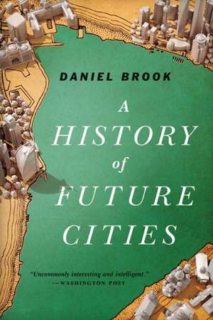 A History of Future Cities de Daniel Brook