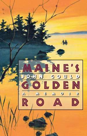 Maine`s Golden Road – A Memoir de John Gould