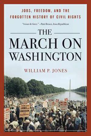 The March on Washington – Jobs, Freedom, and the Forgotten History of Civil Rights de William P. Jones