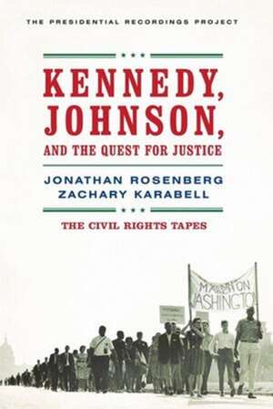 Kennedy, Johnson, and the Quest for Justice – The Civil Rights Tapes de Jonathan Rosenberg