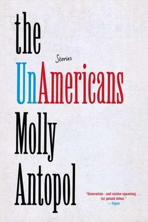 The UnAmericans – Stories de Molly Antopol