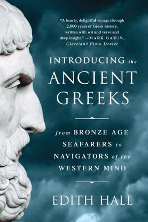 Introducing the Ancient Greeks – From Bronze Age Seafarers to Navigators of the Western Mind de Edith Hall