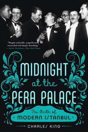 Midnight at the Pera Palace – The Birth of Modern Istanbul de Charles King