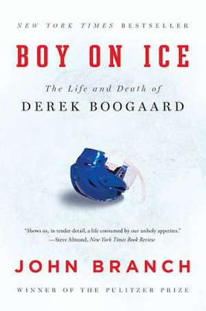 Boy on Ice – The Life and Death of Derek Boogaard de John Branch