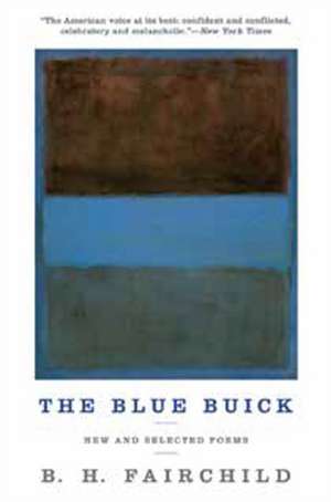 The Blue Buick – New and Selected Poems de B. H. Fairchild