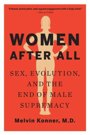 Women After All – Sex, Evolution, and the End of Male Supremacy de Melvin Konner