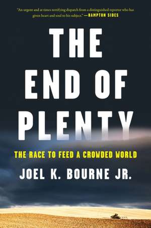 The End of Plenty – The Race to Feed a Crowded World de Joel K. Bourne