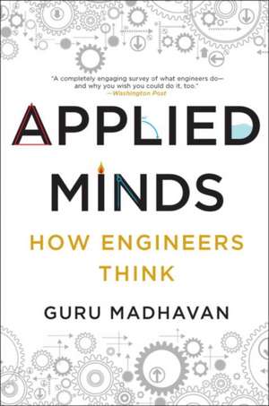 Applied Minds – How Engineers Think de Guru Madhavan