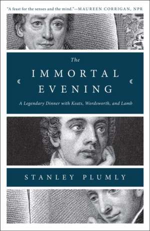 The Immortal Evening – A Legendary Dinner with Keats, Wordsworth, and Lamb de Stanley Plumly