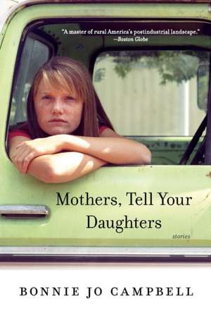 Mothers, Tell Your Daughters – Stories de Bonnie Jo Campbell