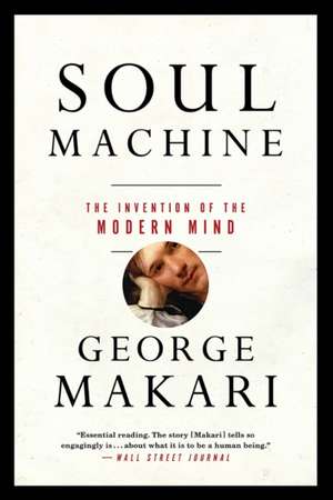 Soul Machine – The Invention of the Modern Mind de George Makari