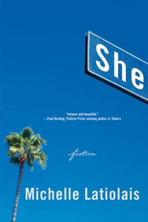 She – Fiction de Michelle Latiolais