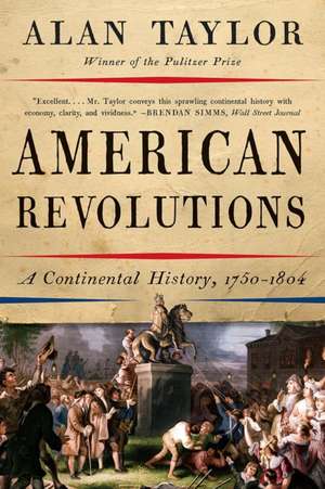 American Revolutions – A Continental History, 1750–1804 de Alan Taylor