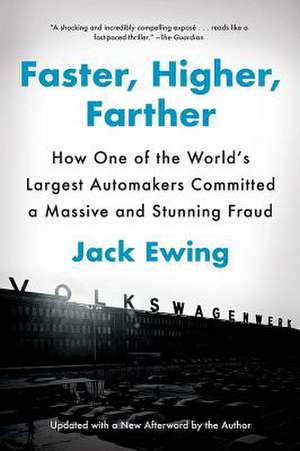 Faster, Higher, Farther – How One of the World`s Largest Automakers Committed a Massive and Stunning Fraud de Jack Ewing