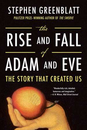 The Rise and Fall of Adam and Eve – The Story That Created Us de Stephen Greenblatt