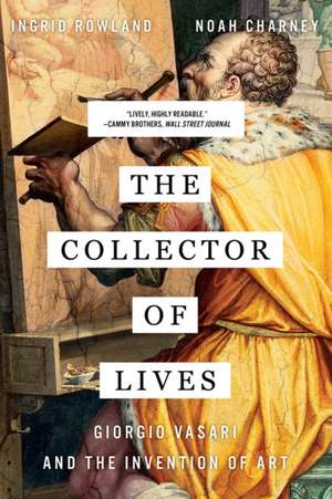 The Collector of Lives – Giorgio Vasari and the Invention of Art de Noah Charney