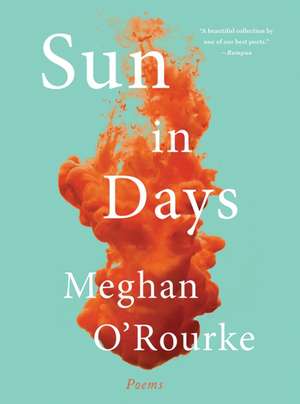 Sun in Days – Poems de Meghan O`rourke