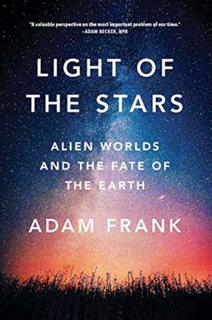 Light of the Stars – Alien Worlds and the Fate of the Earth de Adam Frank