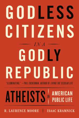 Godless Citizens in a Godly Republic – Atheists in American Public Life de Isaac Kramnick