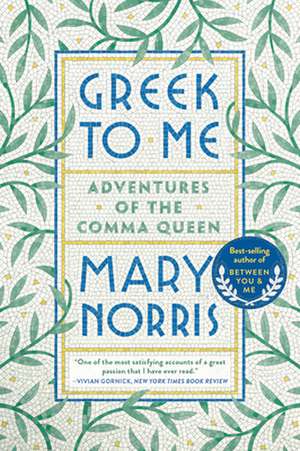 Greek to Me – Adventures of the Comma Queen de Mary Norris