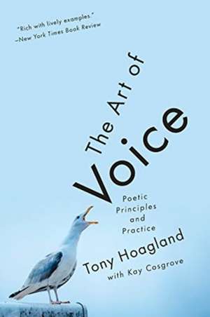 The Art of Voice – Poetic Principles and Practice de Tony Hoagland