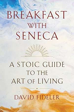 Breakfast with Seneca de David Fideler