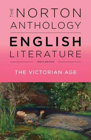 The Norton Anthology of English Literature – The Victorian Age, 10th Edition, Vol E de Stephen Greenblatt