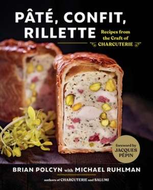 Pâté, Confit, Rillette – Recipes from the Craft of Charcuterie de Brian Polcyn