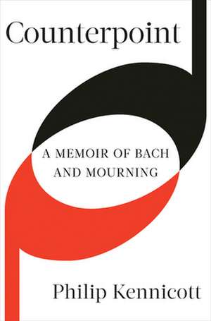 Counterpoint – A Memoir of Bach and Mourning de Philip Kennicott