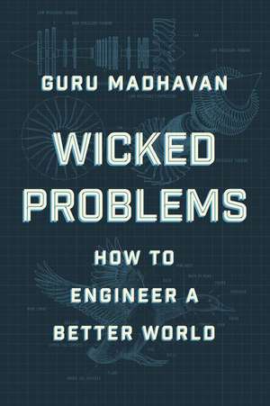 Wicked Problems – How to Engineer a Better World de Guru Madhavan